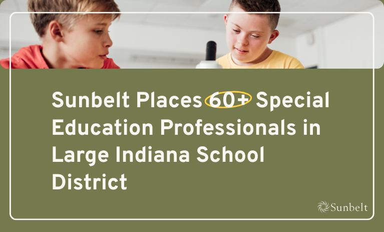Sunbelt Places 60+ Special Education Professionals in Large Indiana School District